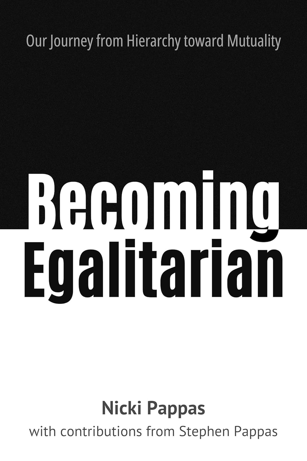 Becoming Egalitarian: Our Journey from Hierarchy toward Mutuality