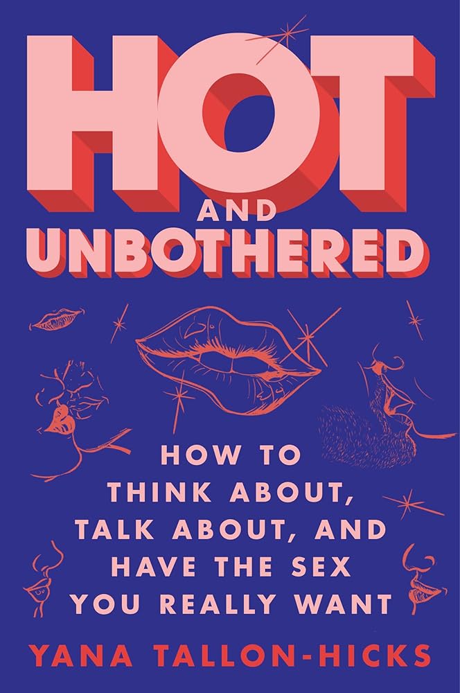 Hot and Unbothered: How to Think About, Talk About, and Have the Sex You Really Want cover image