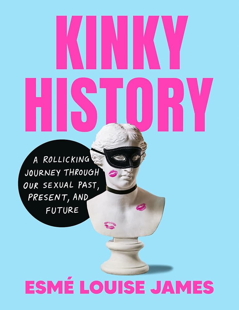 Kinky History: A Rollicking Journey through Our Sexual Past, Present, and Future cover image