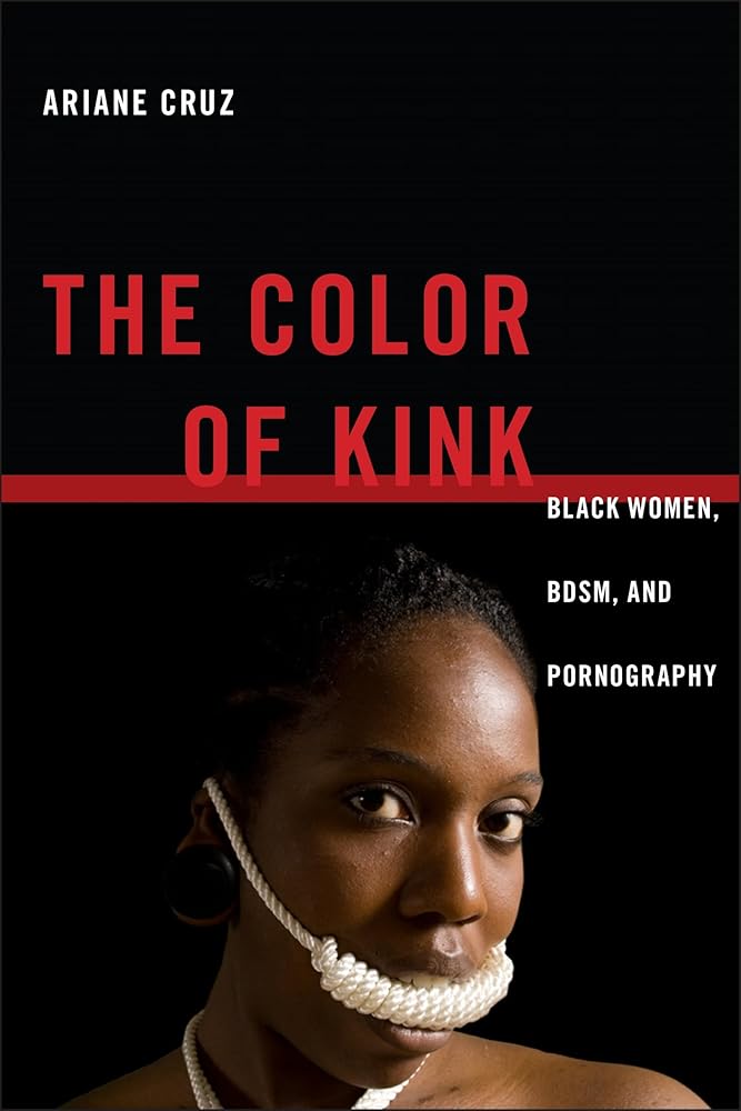 The Color of Kink: Black Women, BDSM, and Pornography (Sexual Cultures, 26) cover image