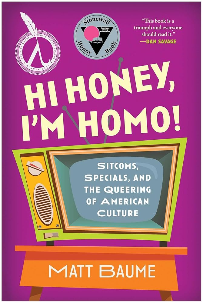 Hi Honey, I'm Homo!: Sitcoms, Specials, and the Queering of American Culture cover image