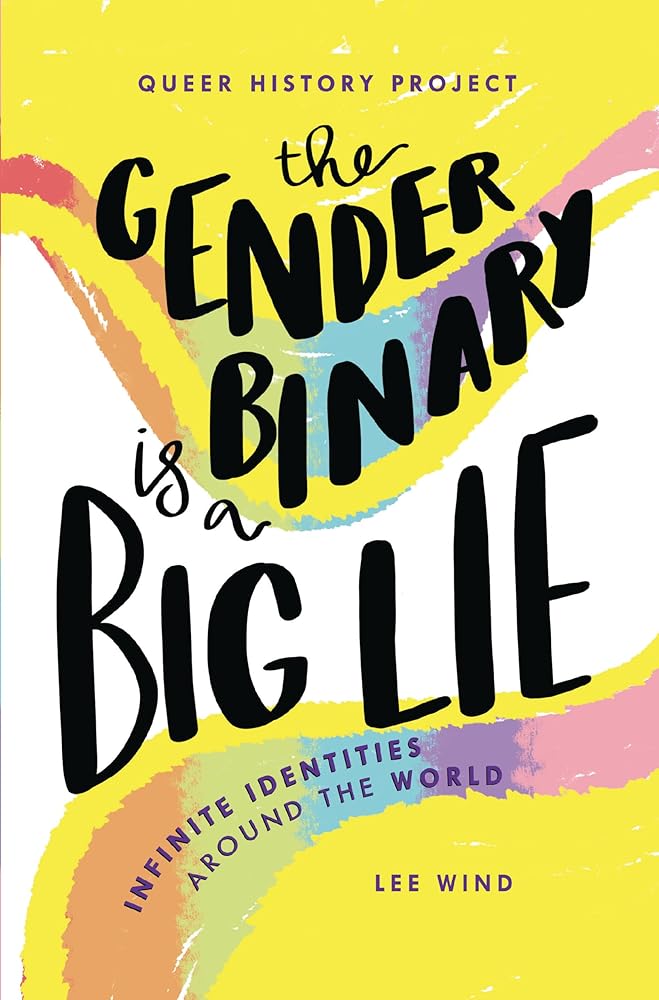 The Gender Binary Is a Big Lie: Infinite Identities around the World (Queer History Project) cover image