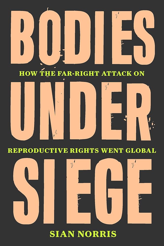 Bodies Under Siege: How the Far-Right Attack on Reproductive Rights Went Global cover image