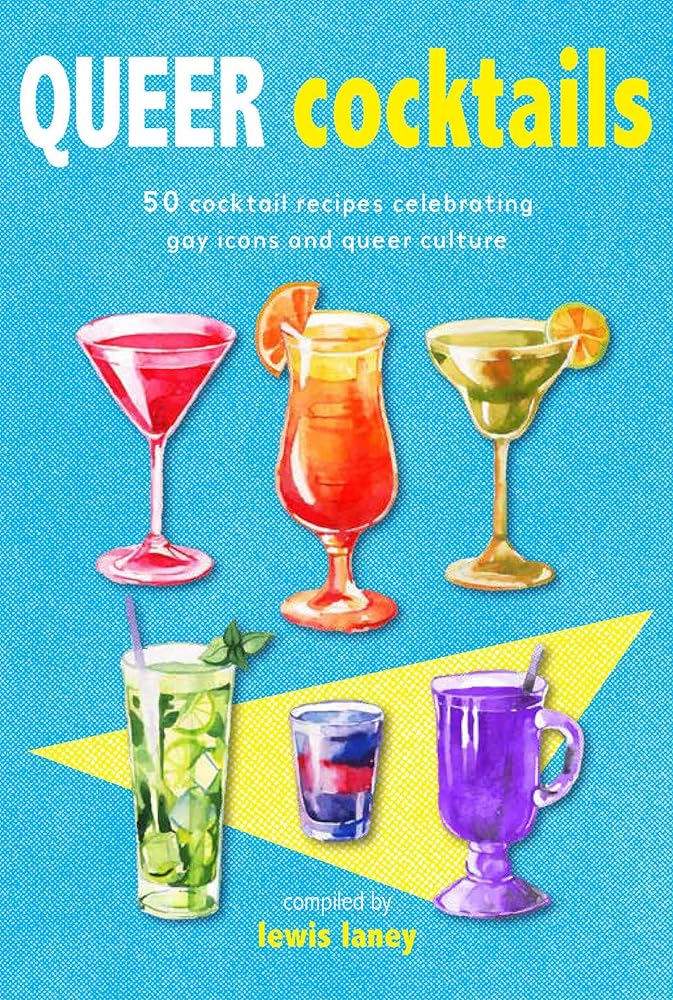Queer Cocktails: 50 cocktail recipes celebrating gay icons and queer culture cover image