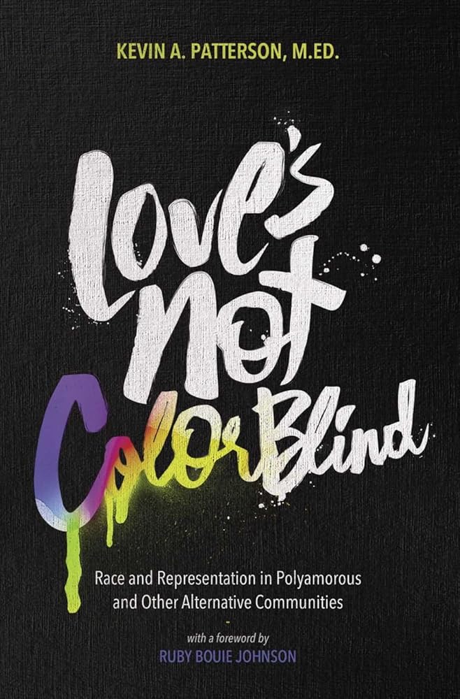 Love's Not Color Blind: Race and Representation in Polyamorous and Other Alternative Communities cover image