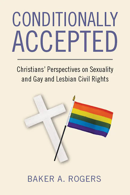 Conditionally Accepted: Christians' Perspectives on Sexuality and Gay and Lesbian Civil Rights (Signed Copy)