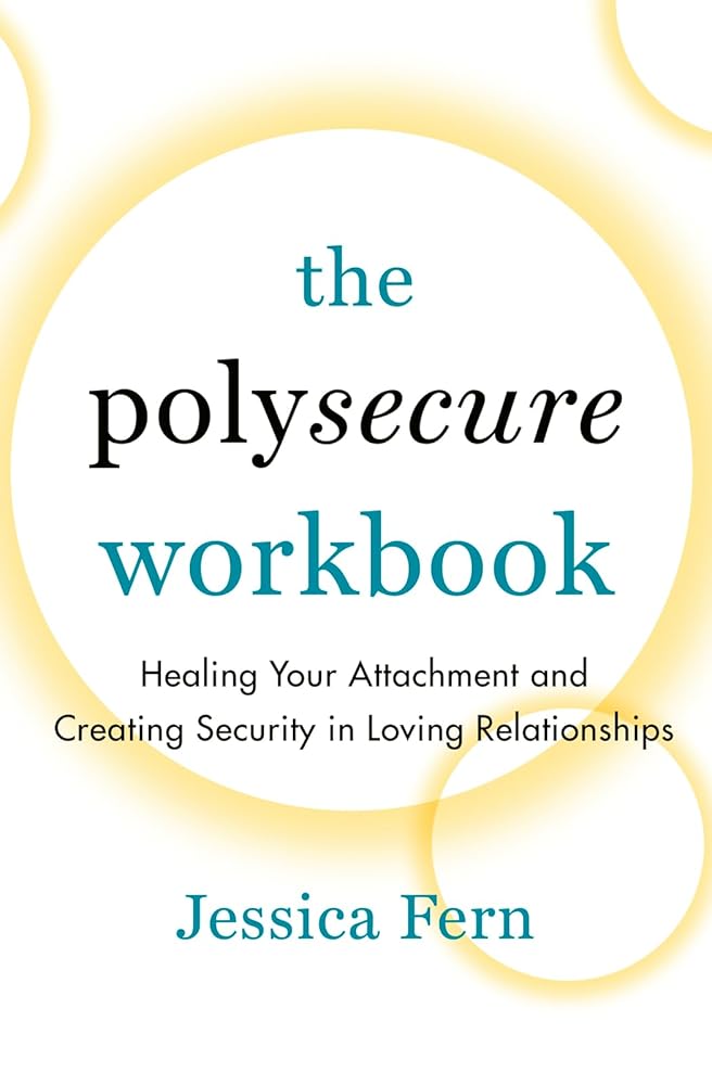 The Polysecure Workbook: Healing Your Attachment and Creating Security in Loving Relationships cover image