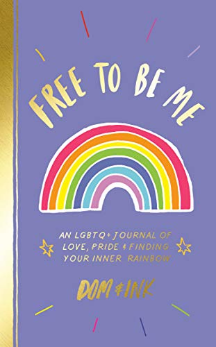 Free To Be Me: An LGBTQ+ Journal of Love, Pride and Finding Your Inner Rainbow