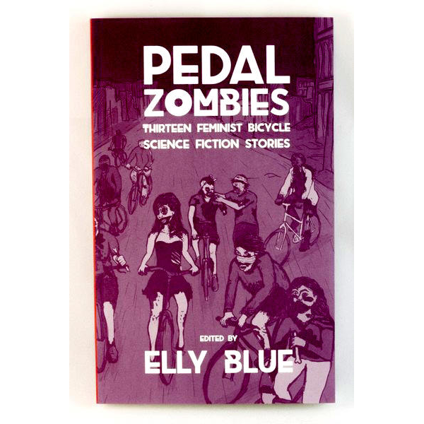 Pedal Zombies: Feminist Science Fiction Stories & Comics