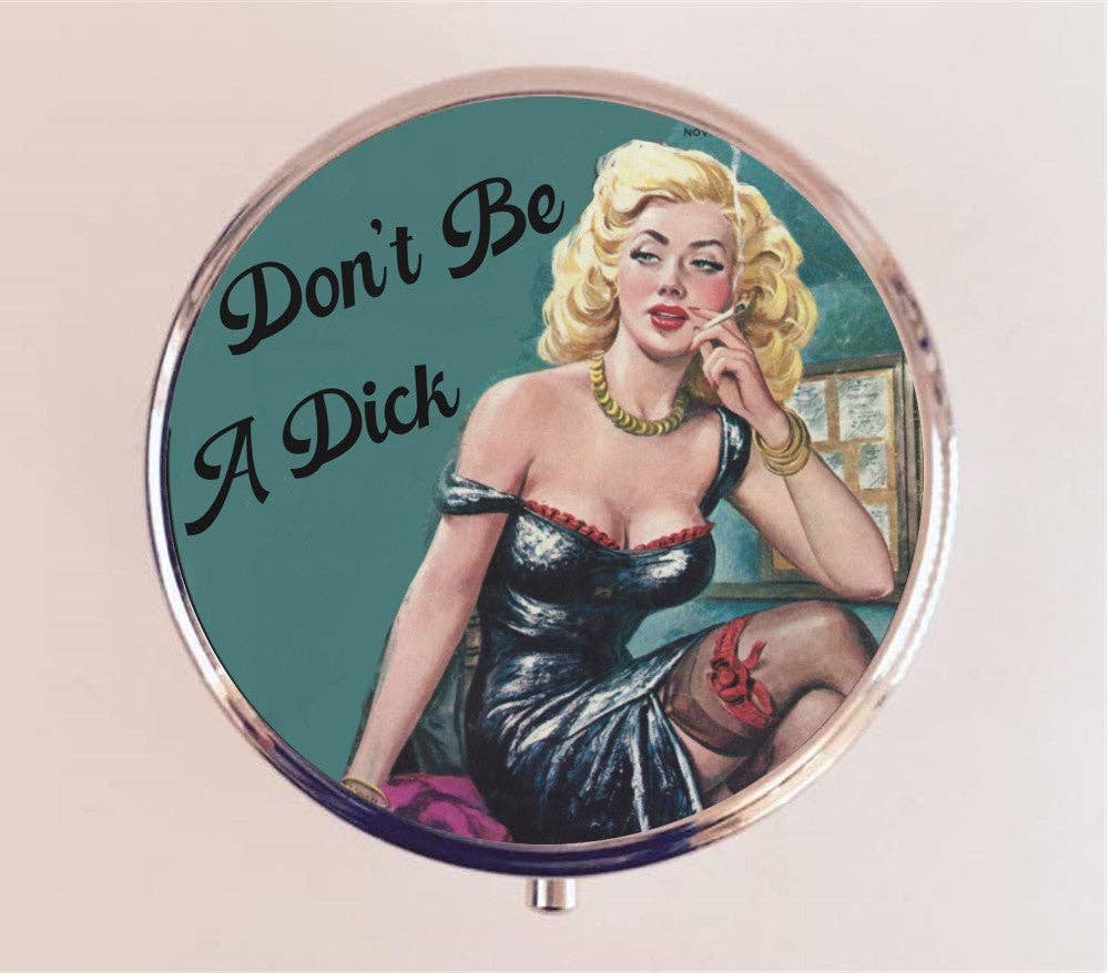 Don't Be A Dick Pin Up Pill Box