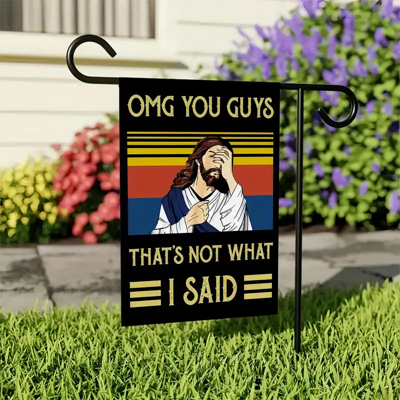 OMG You Guys, That's Not What I Said Garden Flag