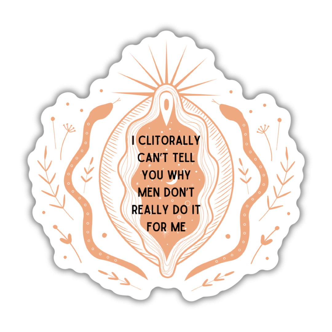 I Clitorally Can't Tell You Why Men Don't Really Do it for Me - Carded