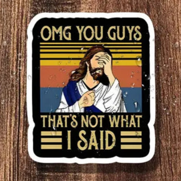 OMG You Guys, That's Not What I Said Sticker