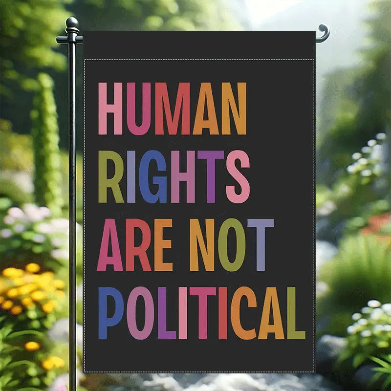 Human Rights Are Not Political Garden Flag