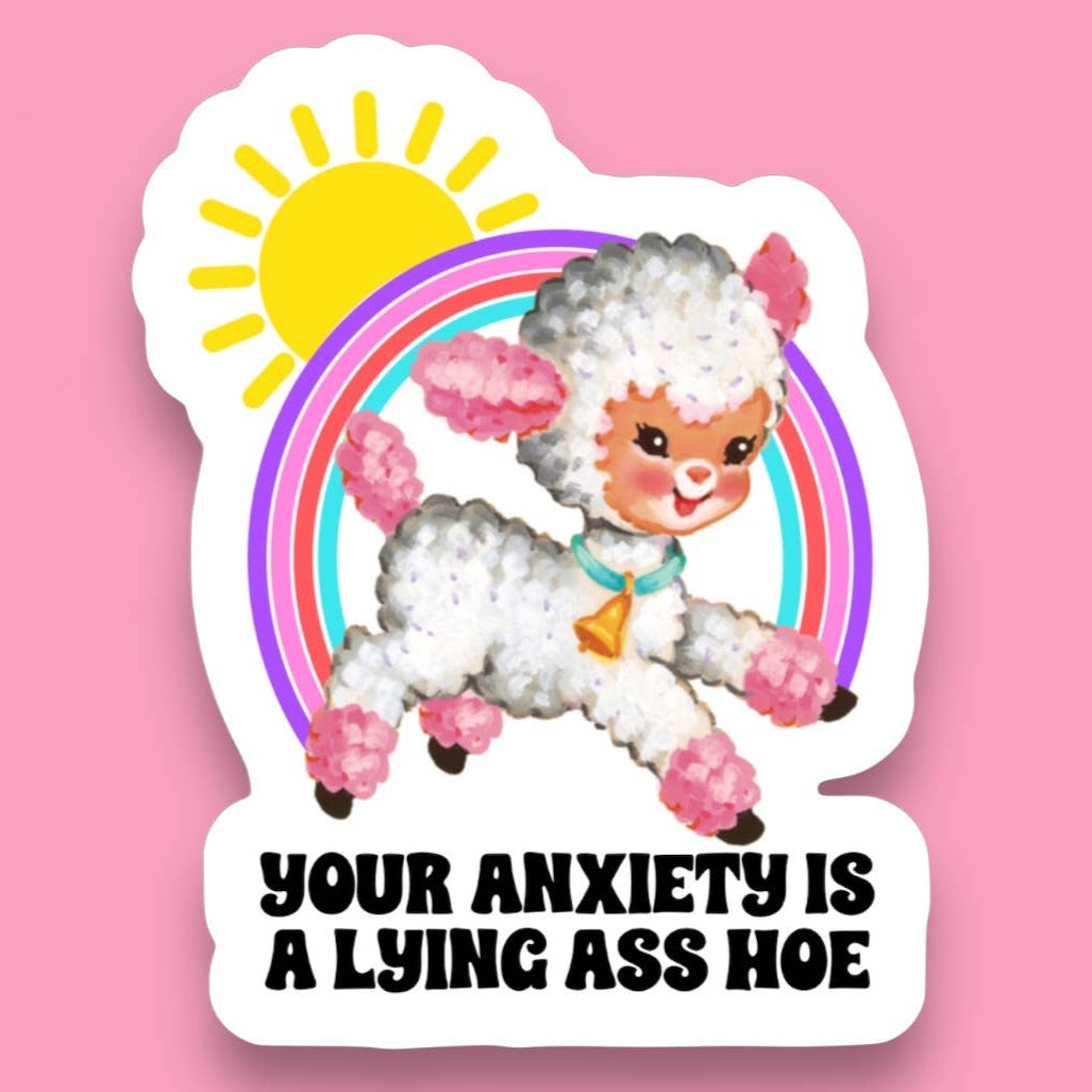 Your Anxiety is a Lying Ass Hoe Sticker