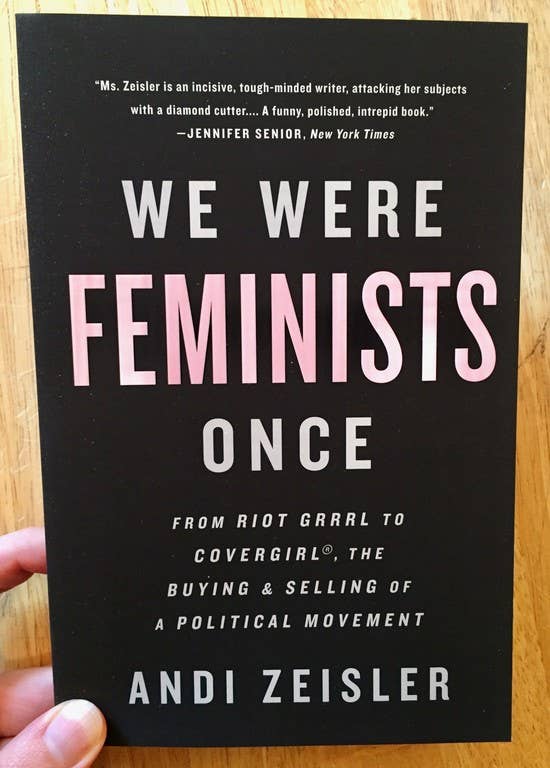 We Were Feminists Once: From Riot Grrrl to CoverGirl®: Paperback