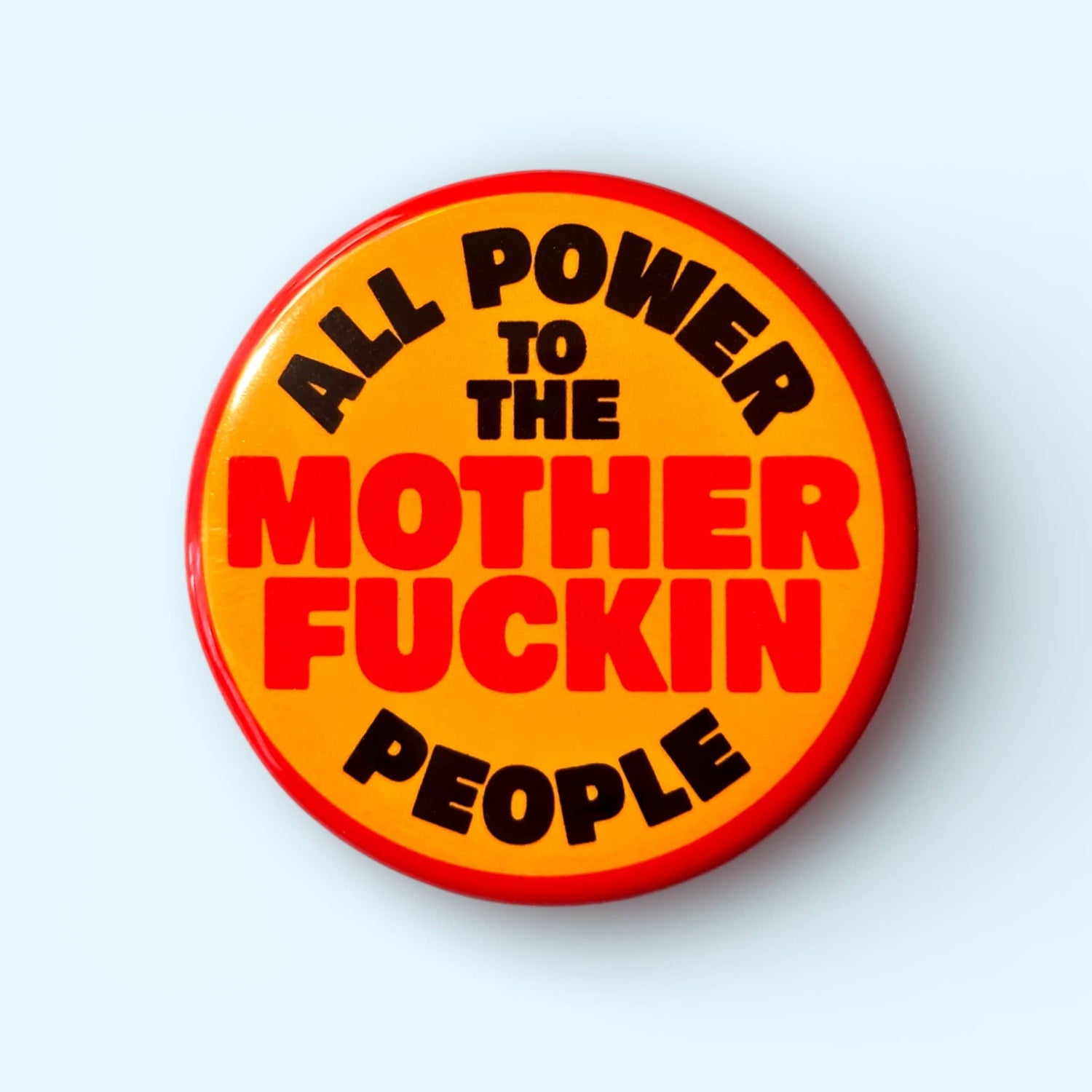 All Power To The Mother Fuckin People Pin