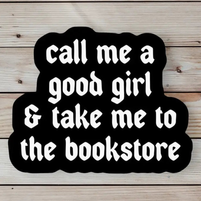 Call Me a Good Girl & Take Me to the Bookstore Sticker