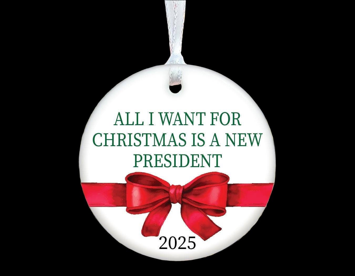 All I Want for Christmas Is A New President Ceramic Ornament