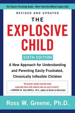 The Explosive Child [Sixth Edition]: A New Approach for Understanding and Parenting Easily Frustrated, Chronically Inflexible Children