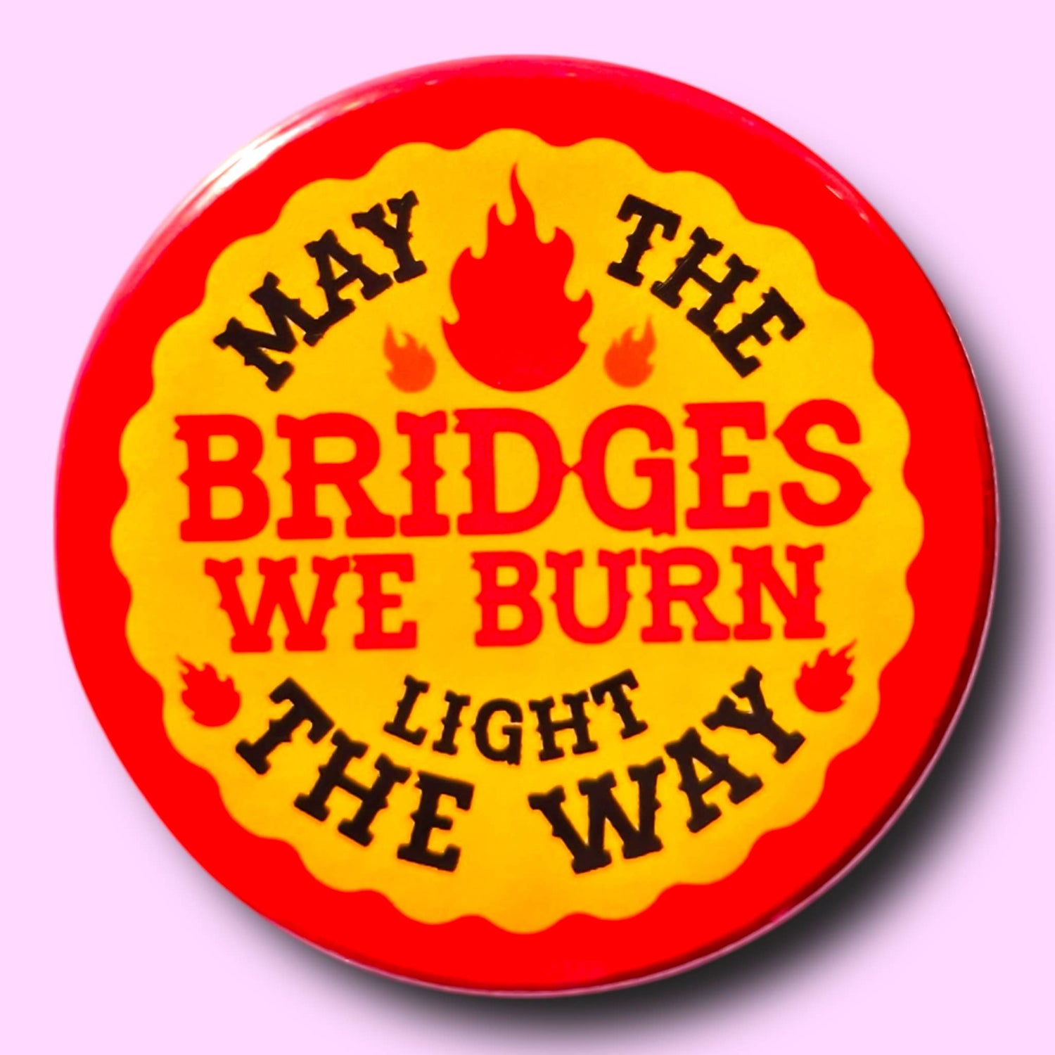 May The Bridges We Burn Pin
