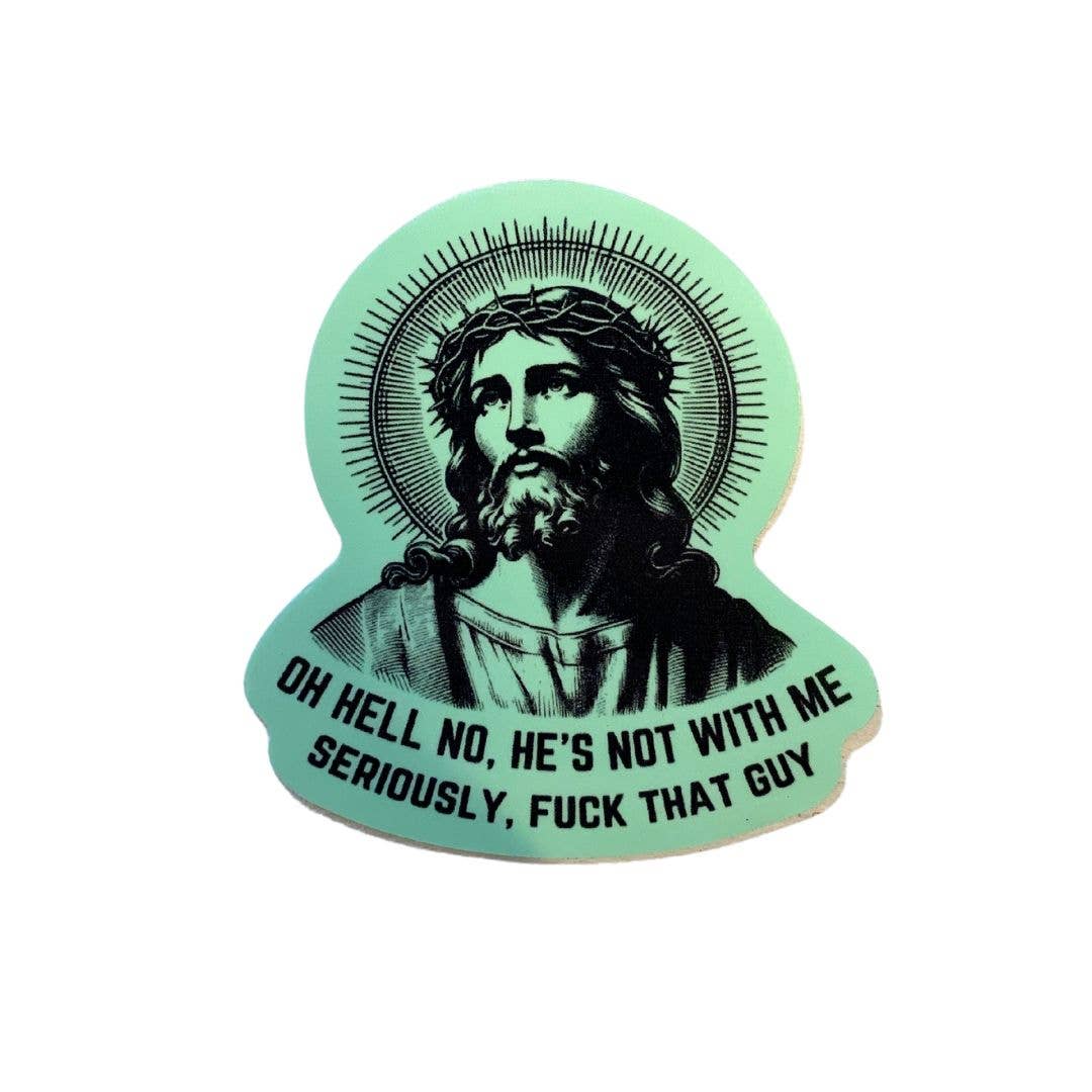 Oh Hell No He's Not With Me Jesus Anti-Trump Sticker: Carded