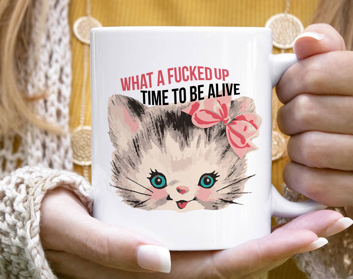 What A Fucked Time To Be Alive Kitten Mug