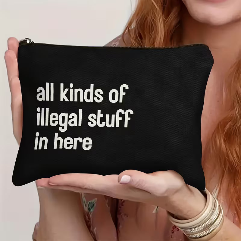 All Kinds of Illegal Stuff in Here Cosmetic Bag