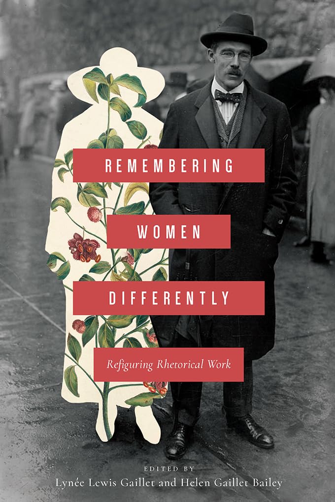 Remembering Women Differently: Refiguring Rhetorical Work