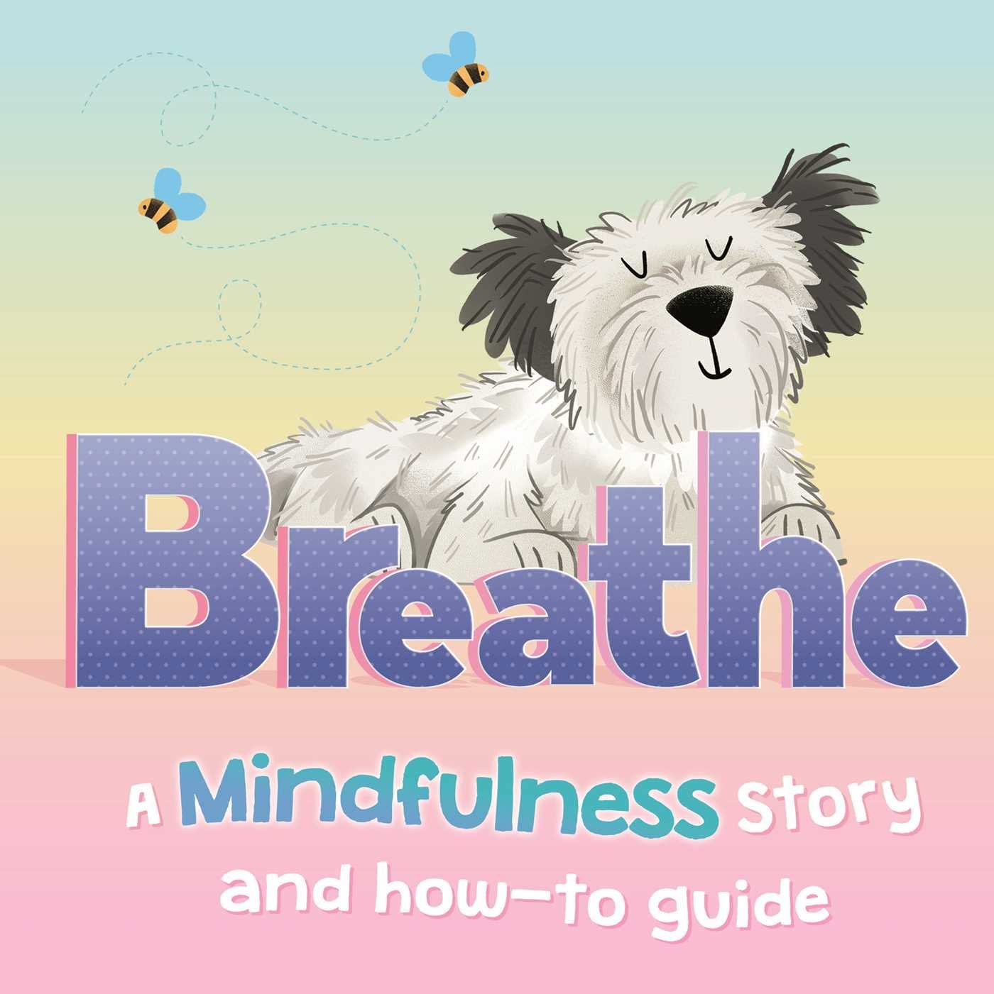 Breathe: a Mindfulness Story and How-To Guide for Kids