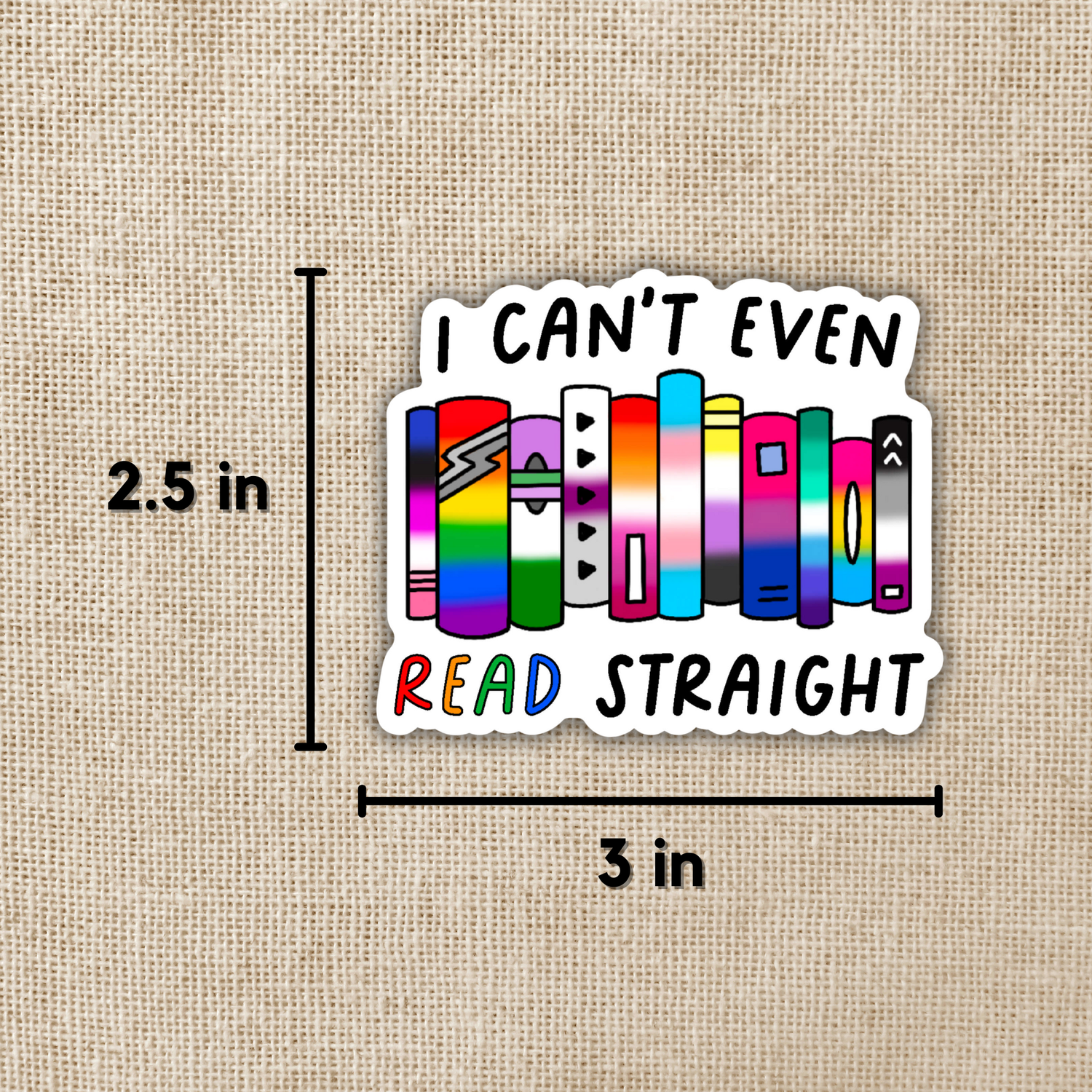 I Can't Even Read Straight Sticker