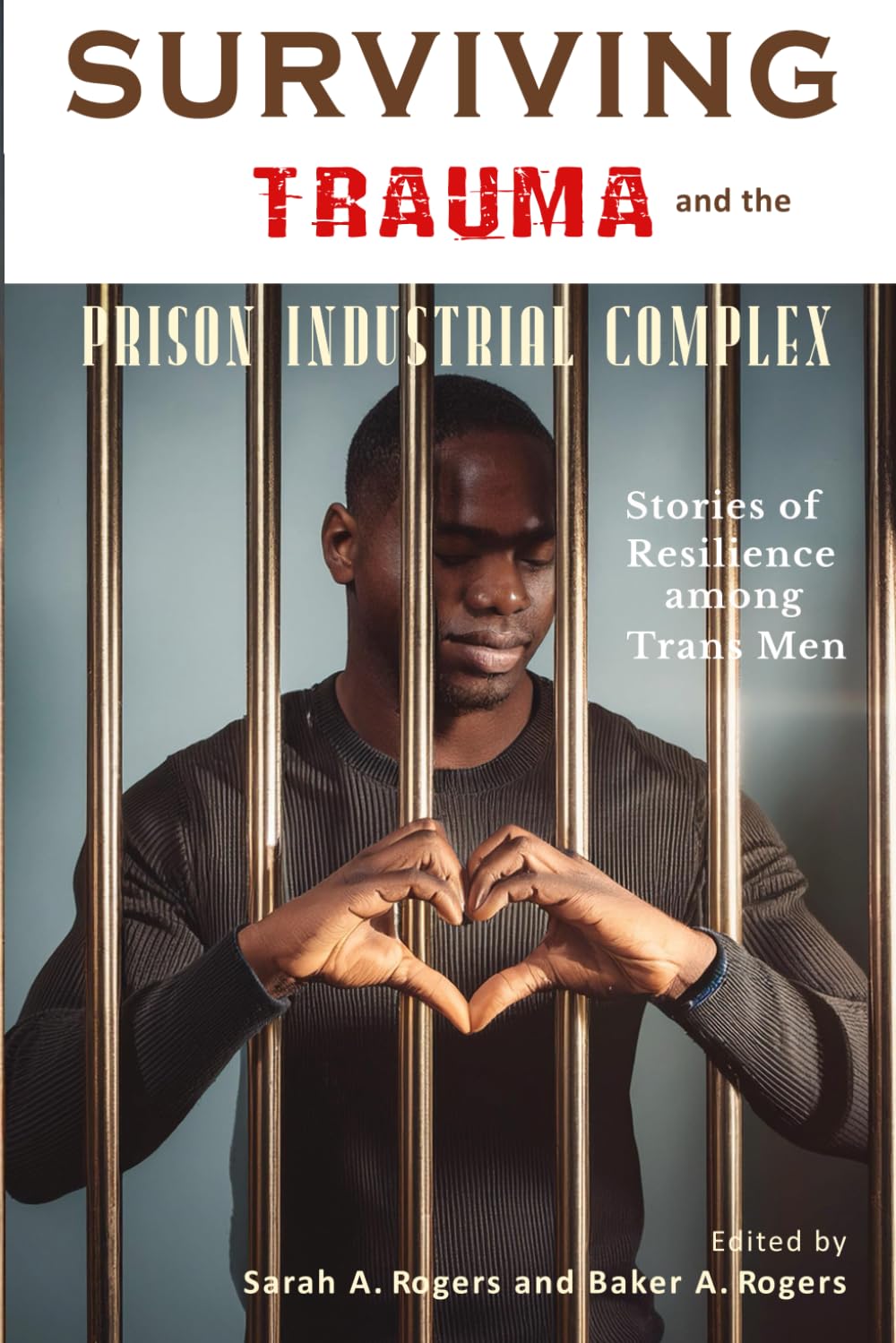 Surviving Trauma and the Prison Industrial Complex: Stories of Resilience among Trans Men