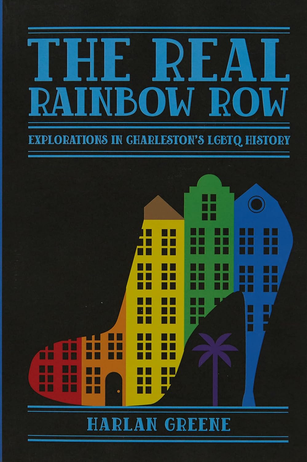 The Real Rainbow Row: Explorations in Charleston's LGBTQ History