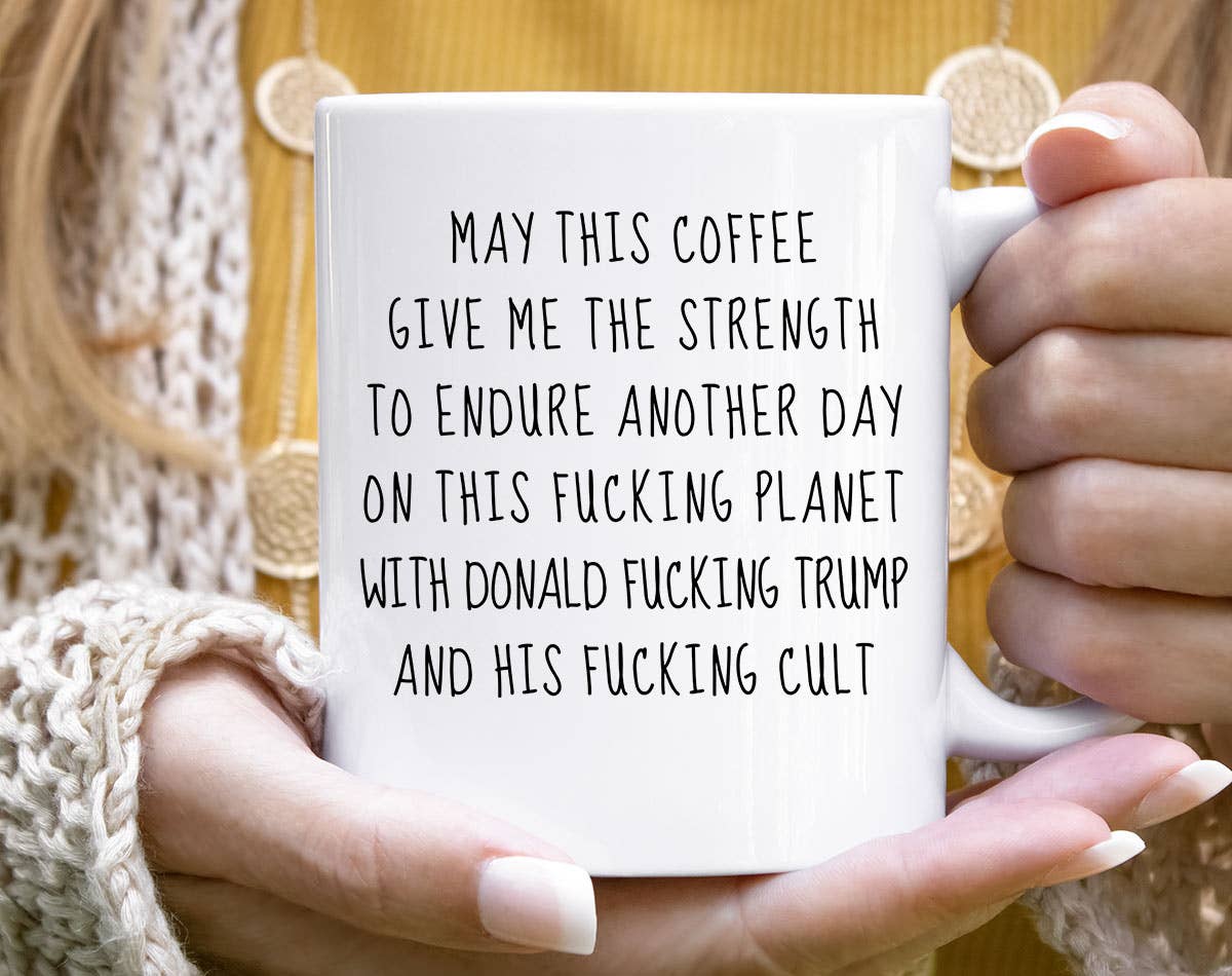 May This Coffee Give Me Strength Anti-Trump Coffee Mug