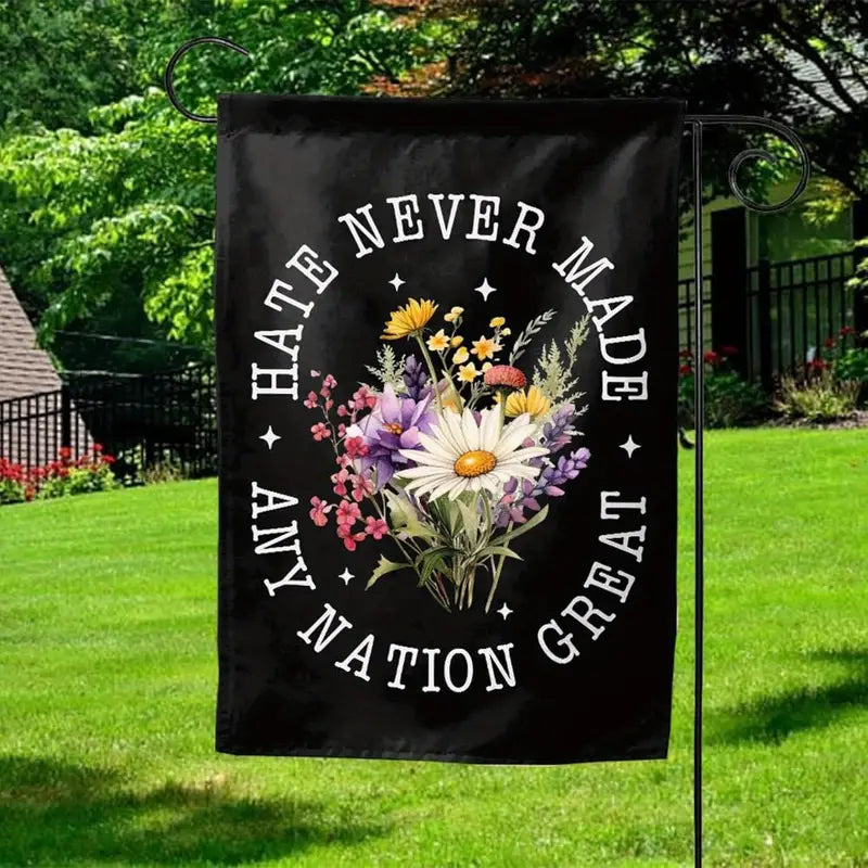 Hate Never Made Any Nation Great Garden Flag