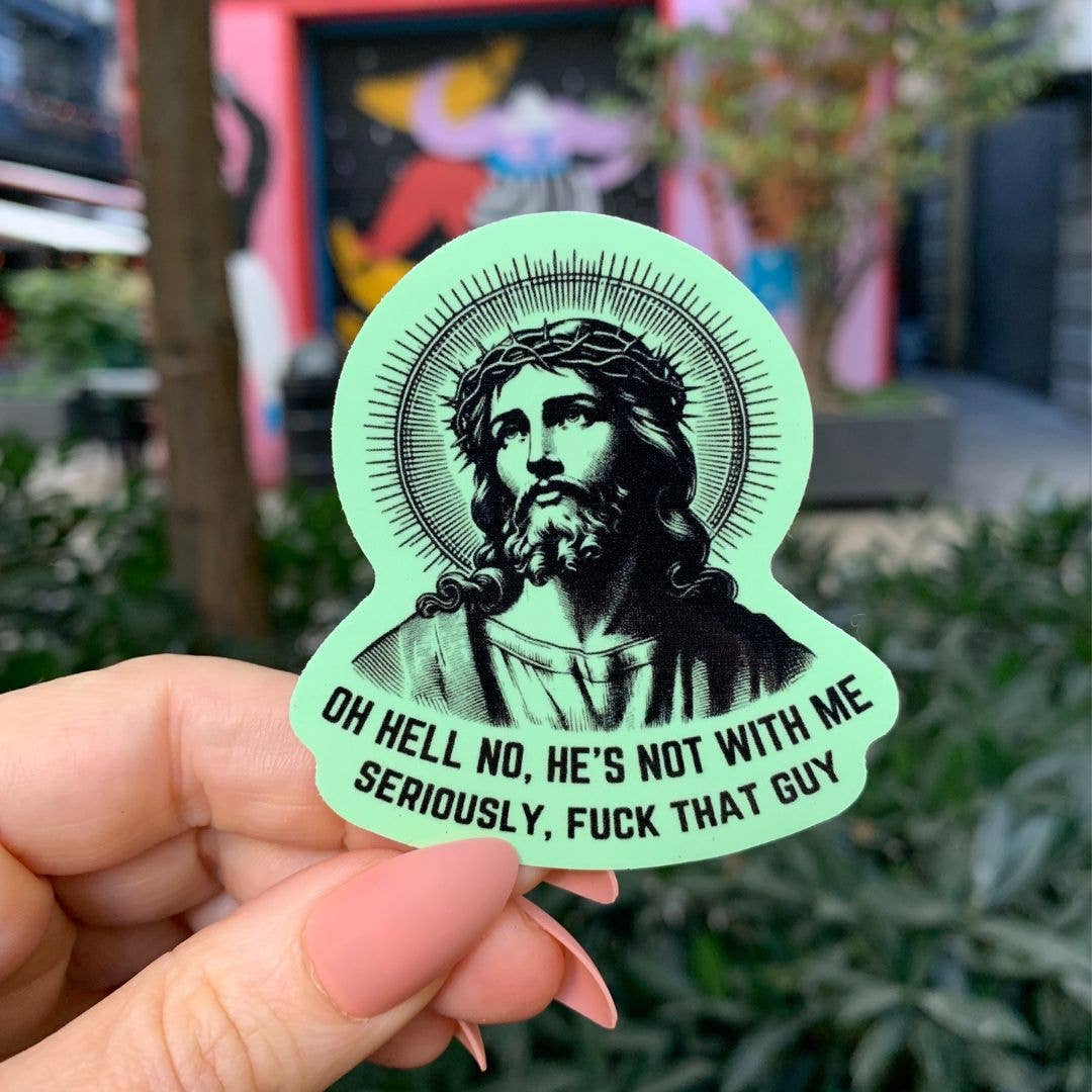 Oh Hell No He's Not With Me Jesus Anti-Trump Sticker: Carded