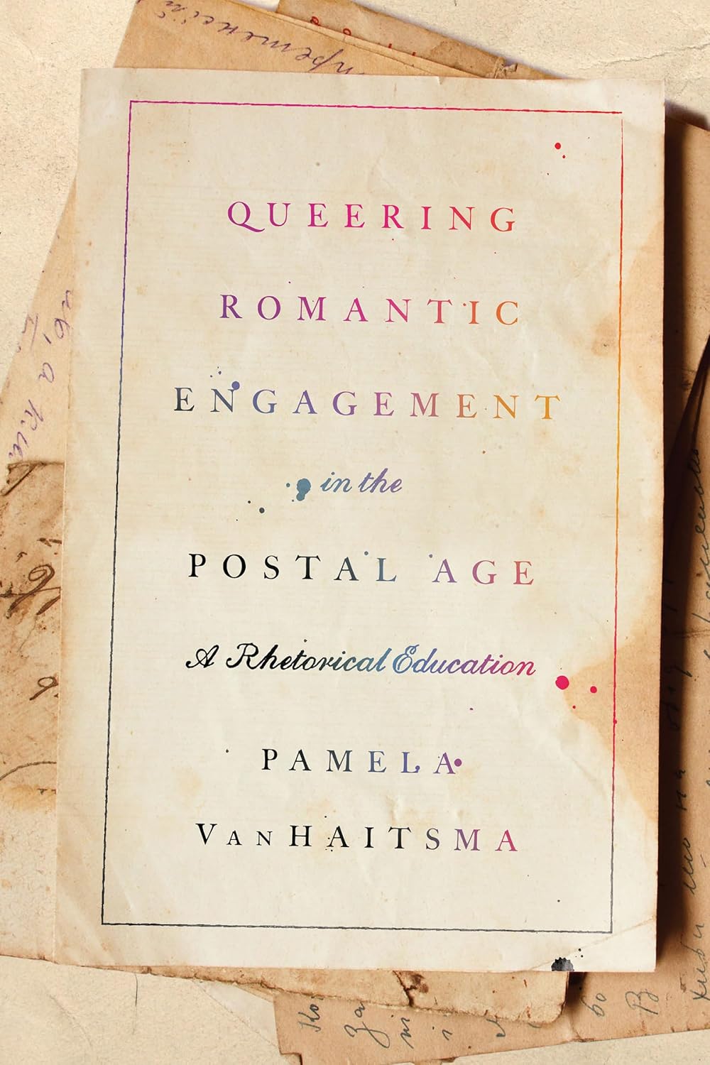 Queering Romantic Engagement in the Postal Age: A Rhetorical Education (Studies in Rhetoric/Communication)