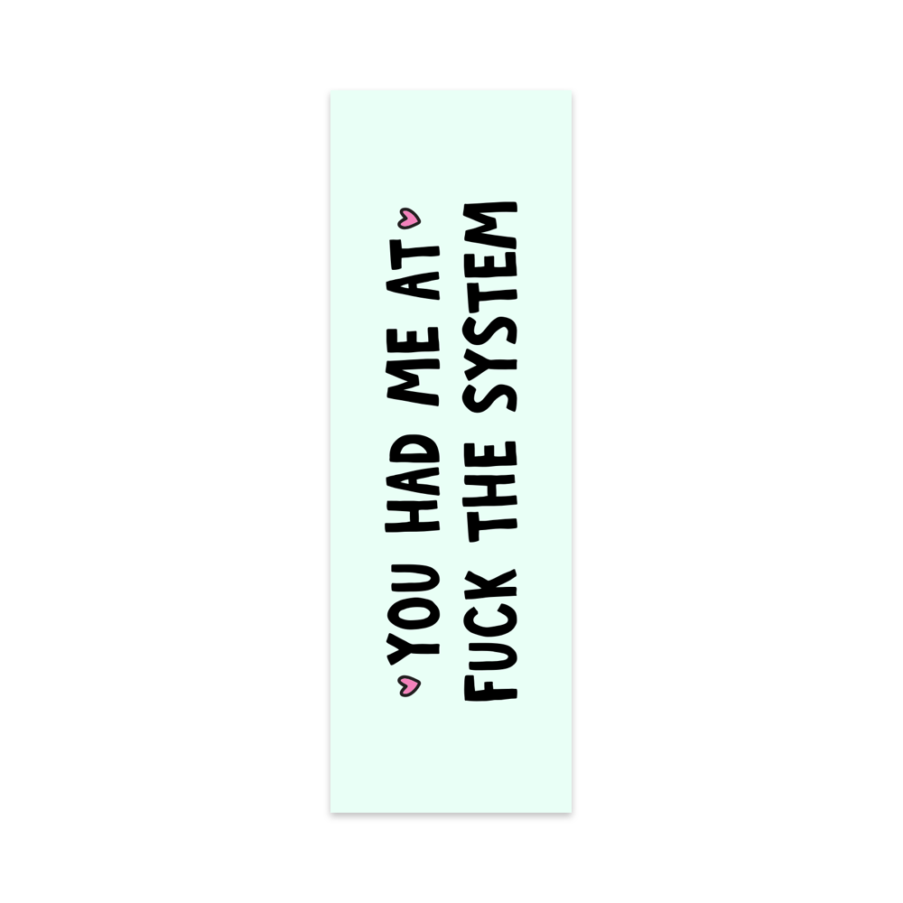 You Had Me at Fuck the System Bookmark