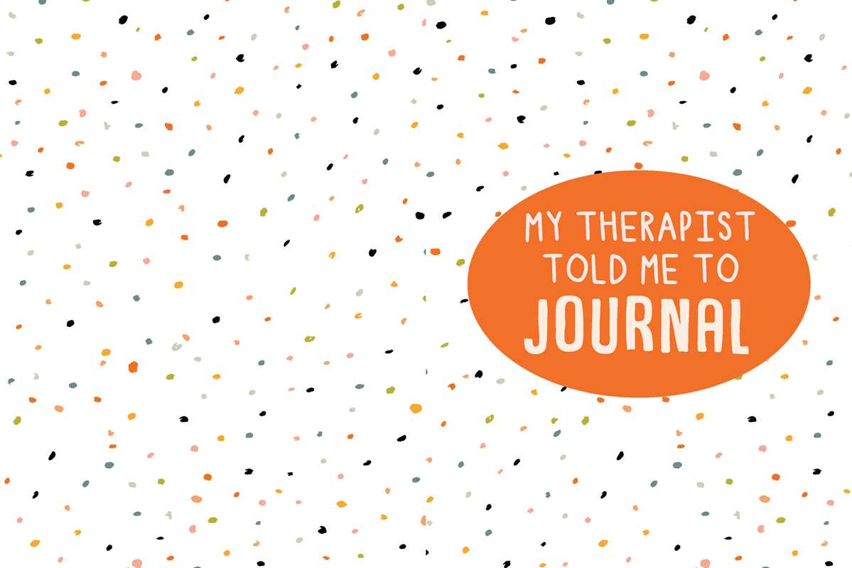 My Therapist Told Me to Journal: A Creative Mental Health Workbook