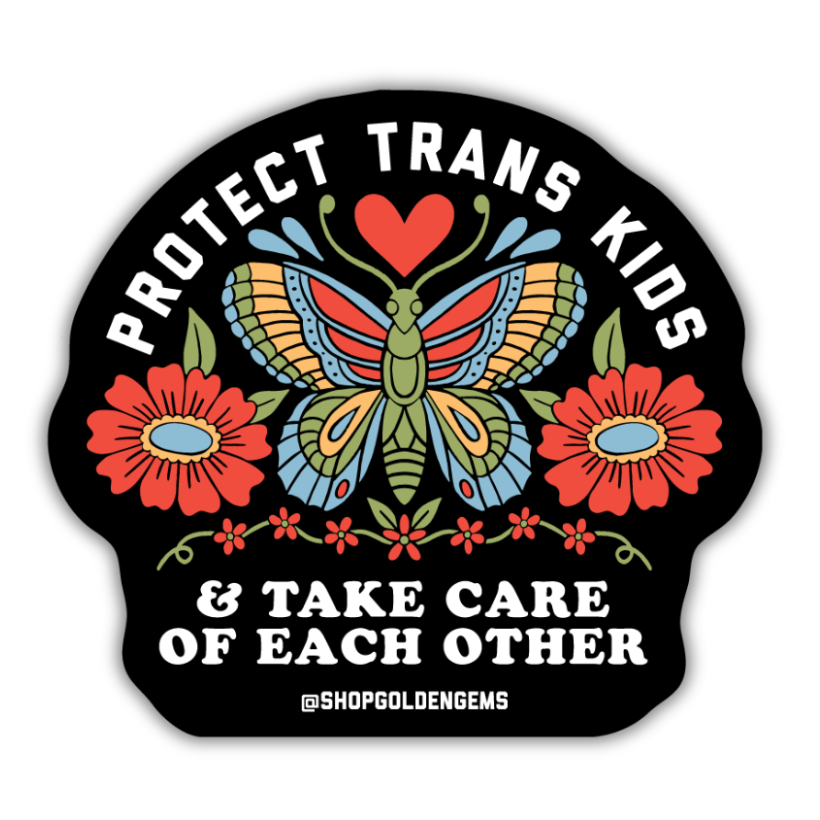 Protect Trans Kids & Take Care of Each Other Sticker