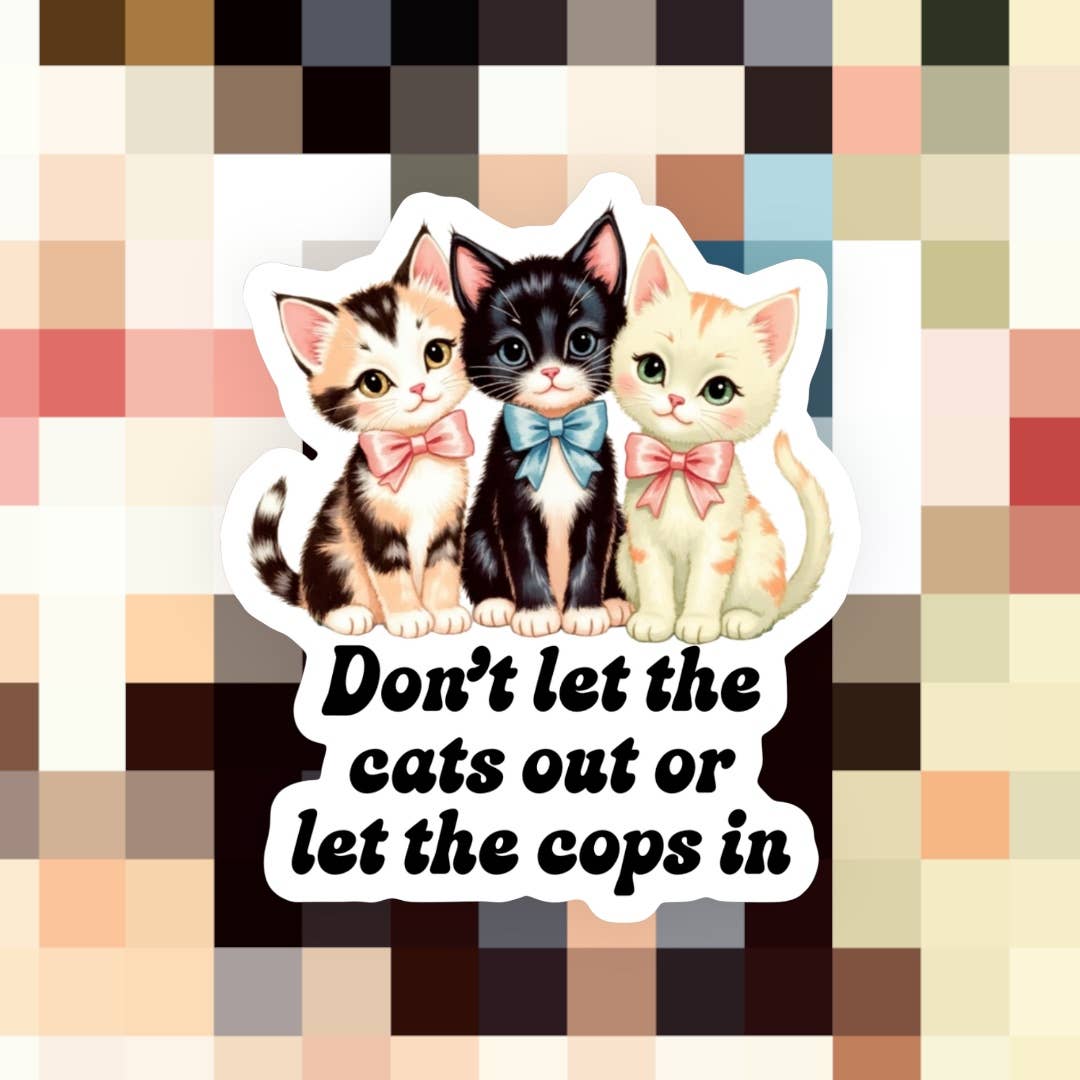 Don’t Let the Cats Out or Let the Cops In Sticker