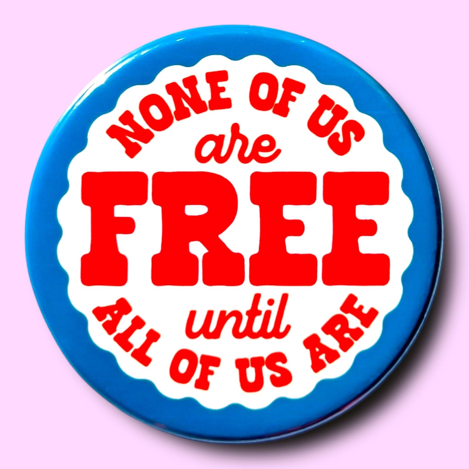 None of Us Are Free Until All of Us Are Pin