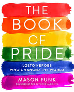 The Book of Pride: LGBTQ Heroes Who Changed the World cover image