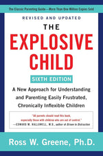 The Explosive Child [Sixth Edition]: A New Approach for Understanding and Parenting Easily Frustrated, Chronically Inflexible Children cover image