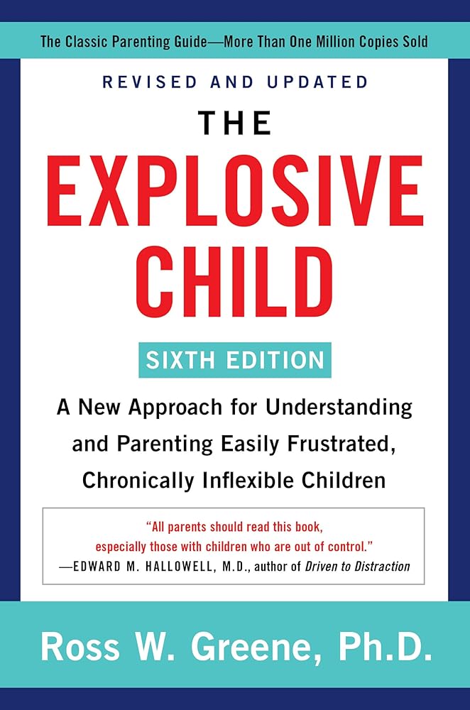 The Explosive Child [Sixth Edition]: A New Approach for Understanding and Parenting Easily Frustrated, Chronically Inflexible Children cover image