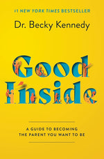 Good Inside: A Guide to Becoming the Parent You Want to Be cover image