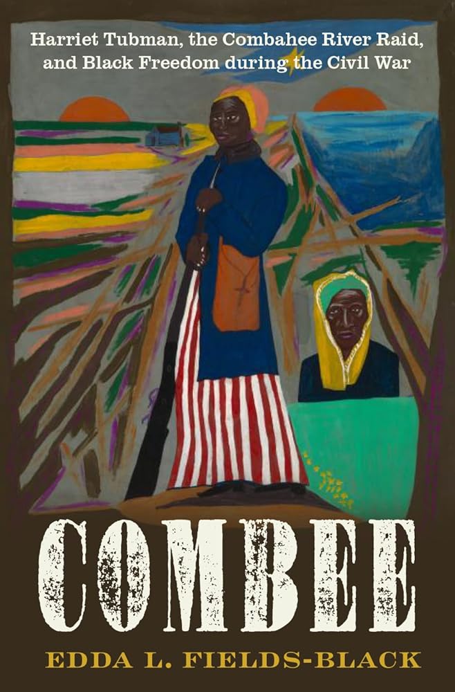 COMBEE: Harriet Tubman, the Combahee River Raid, and Black Freedom during the Civil War cover image