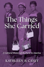 The Things She Carried: A Cultural History of the Purse in America cover image