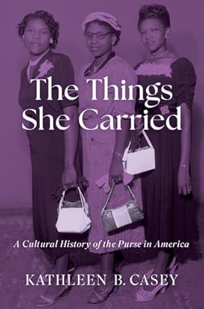 The Things She Carried: A Cultural History of the Purse in America cover image