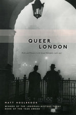 Queer London: Perils and Pleasures in the Sexual Metropolis, 1918-1957 (The Chicago Series on Sexuality, History, and Society) cover image